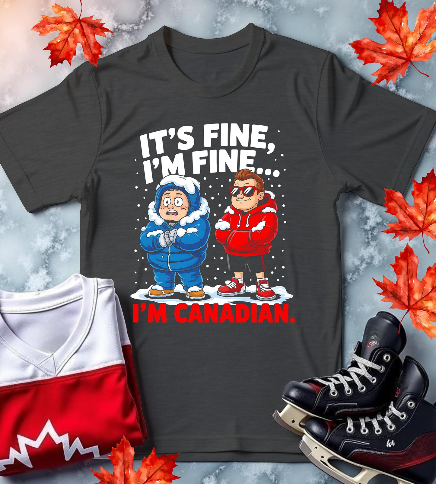 Funny Canadian T-Shirt - It's Fine, I'm Fine