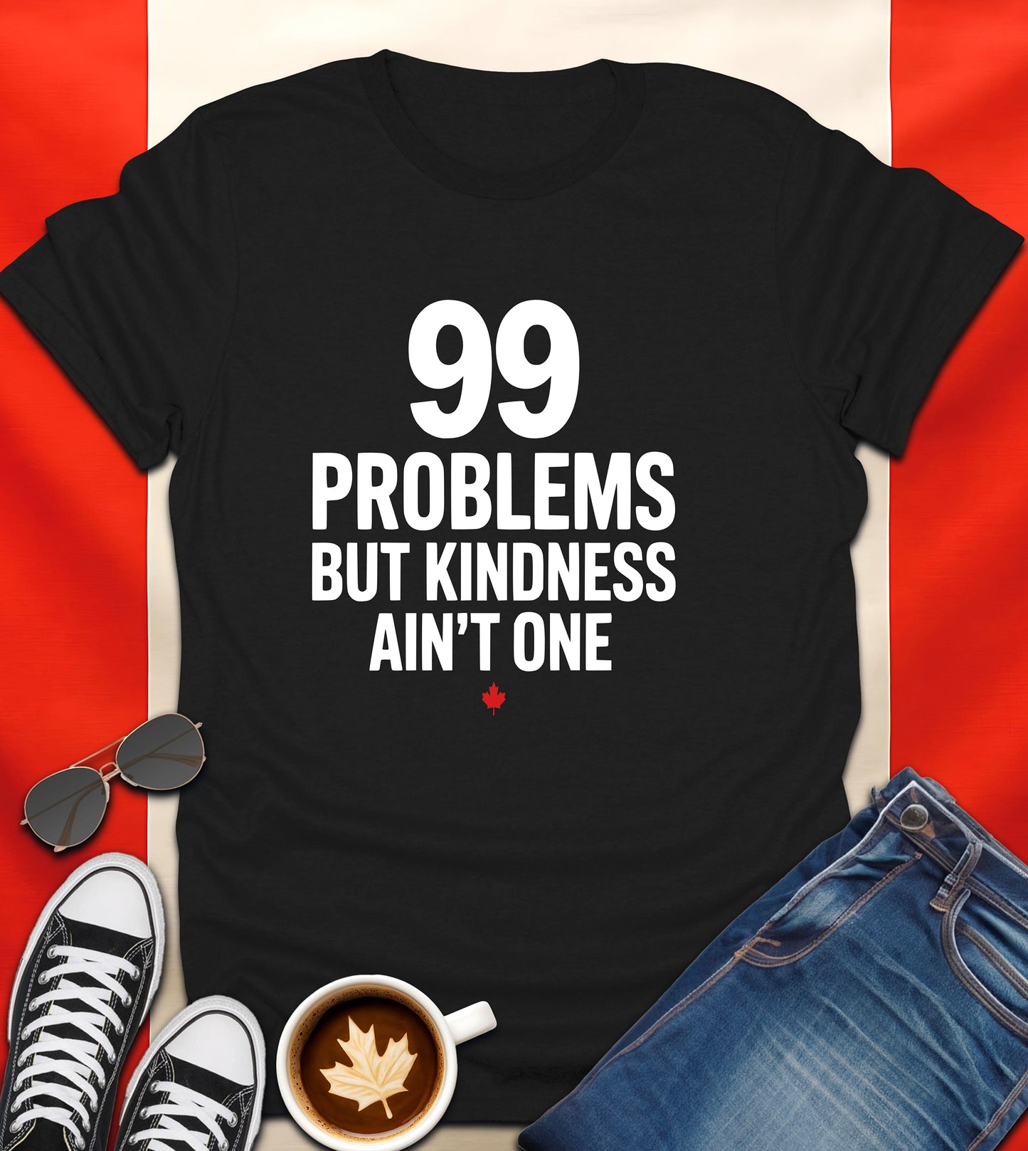 "99 Problems But Kindness Ain’t One" Canadian Attitude T-Shirt