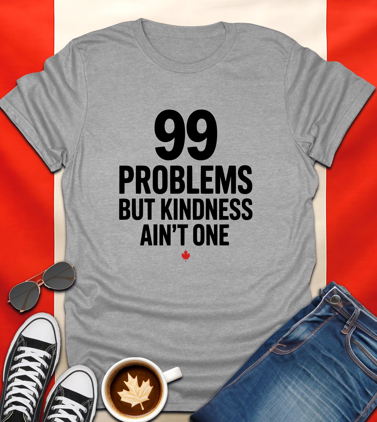 "99 Problems But Kindness Ain’t One" Canadian Attitude T-Shirt