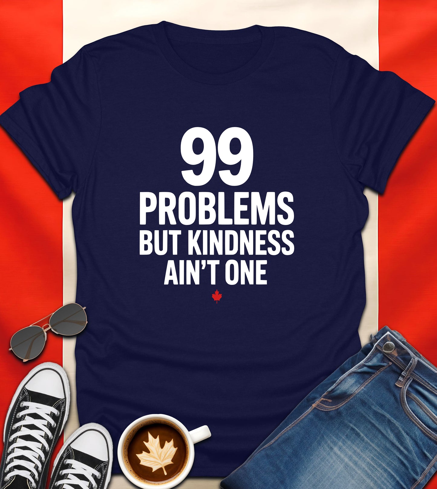 "99 Problems But Kindness Ain’t One" Canadian Attitude T-Shirt