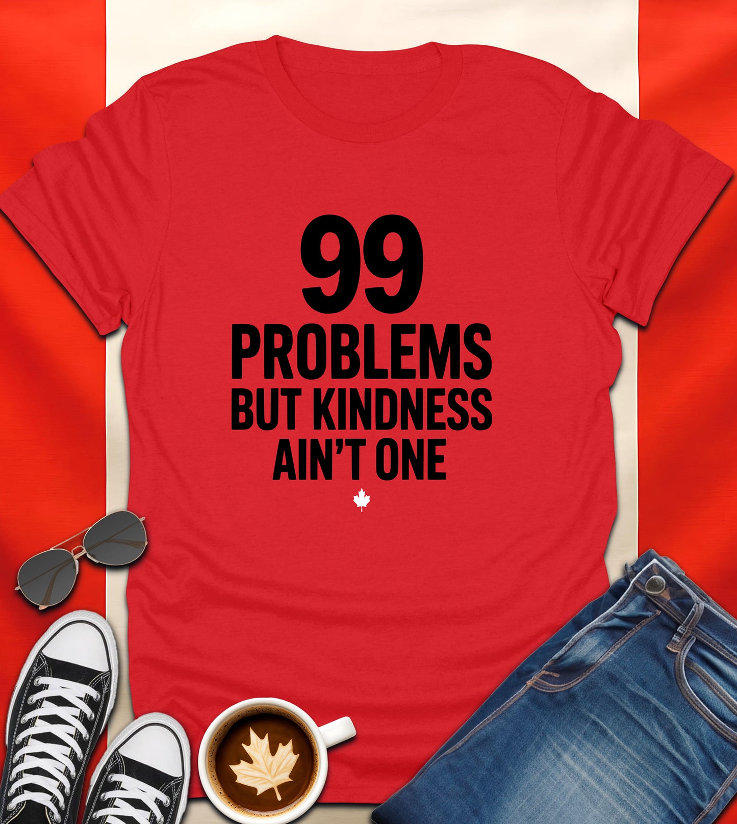 "99 Problems But Kindness Ain’t One" Canadian Attitude T-Shirt