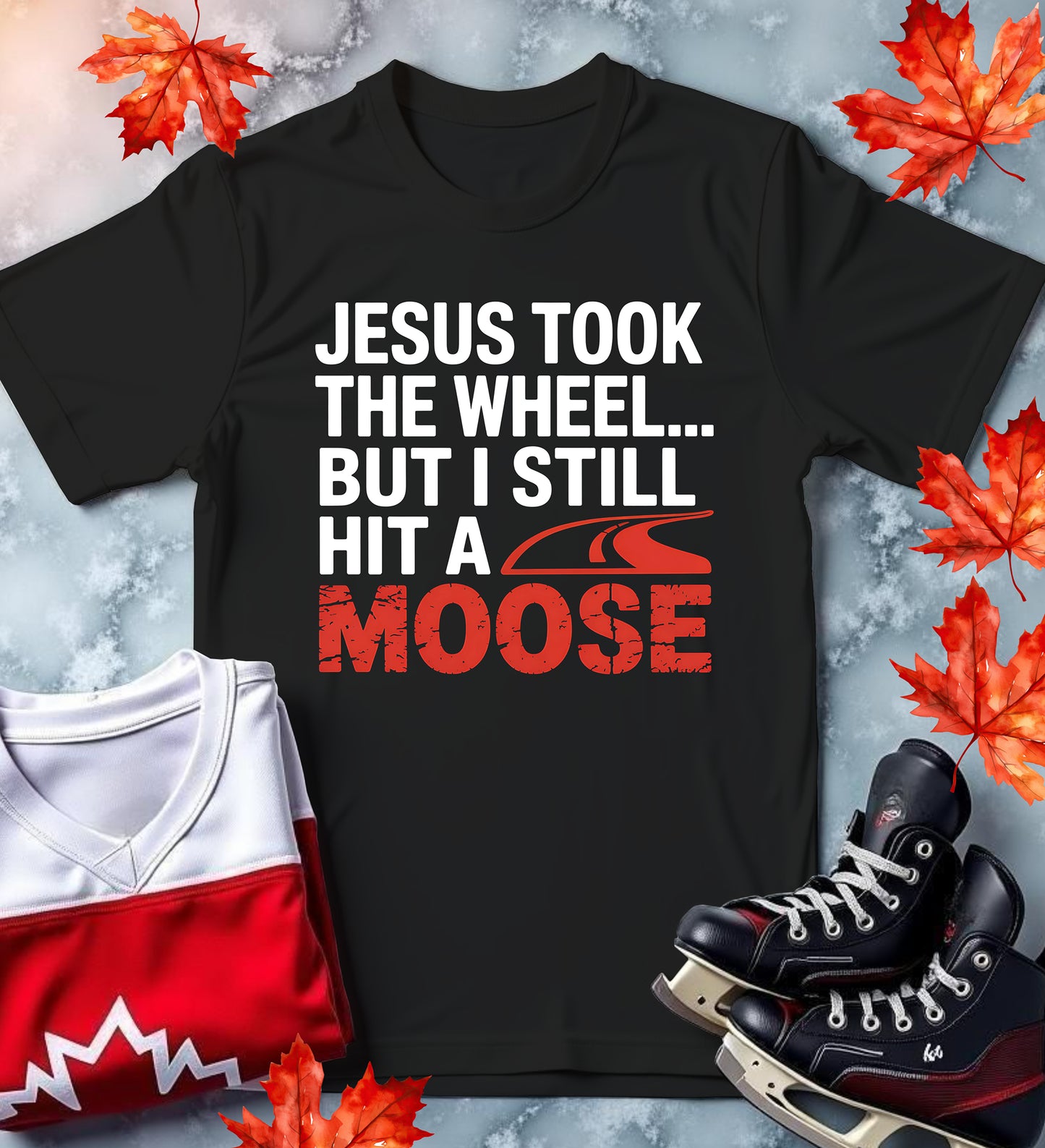 "Jesus Took the Wheel... But I Still Hit a Moose" Funny Canadian Tee
