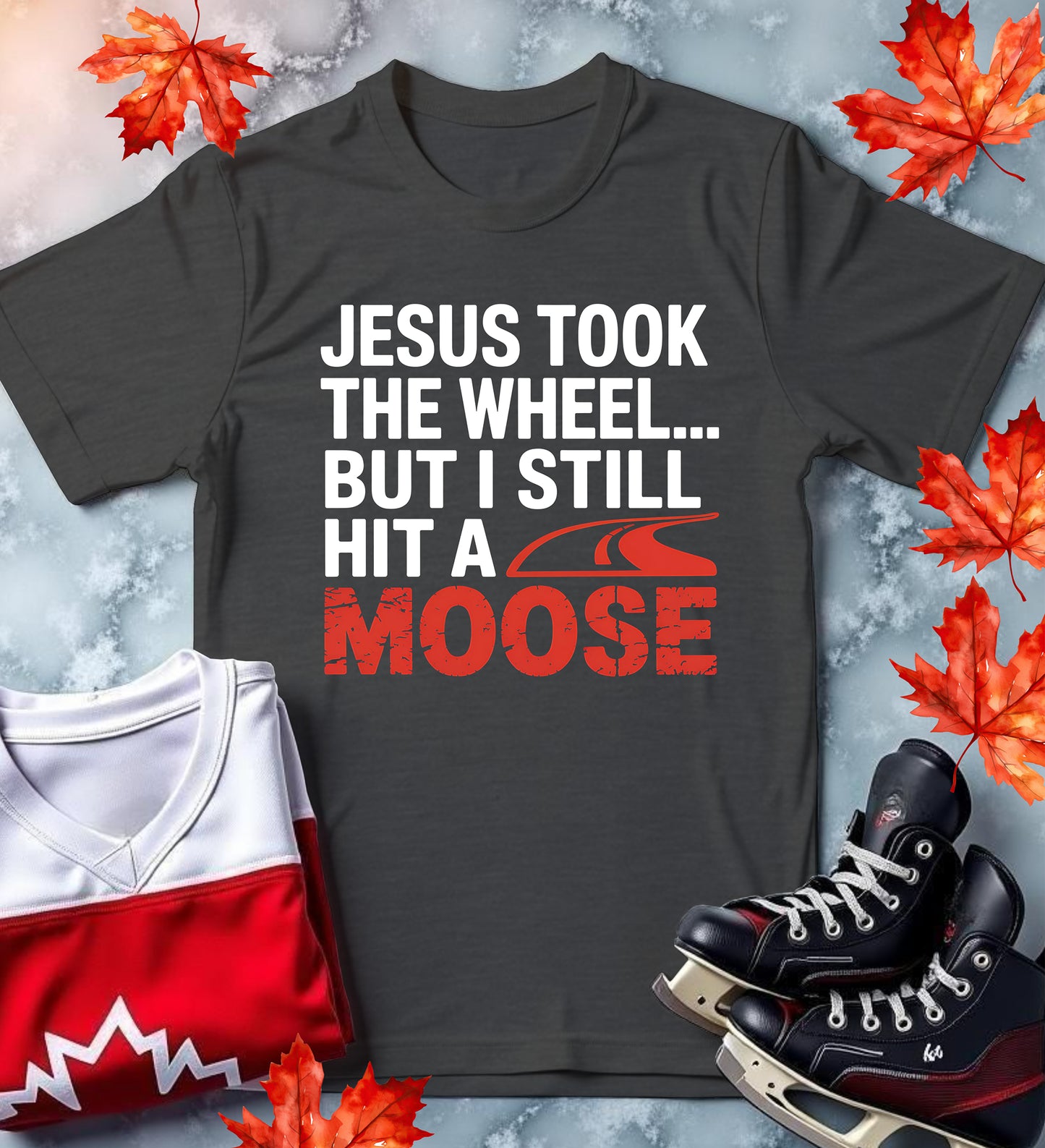 "Jesus Took the Wheel... But I Still Hit a Moose" Funny Canadian Tee