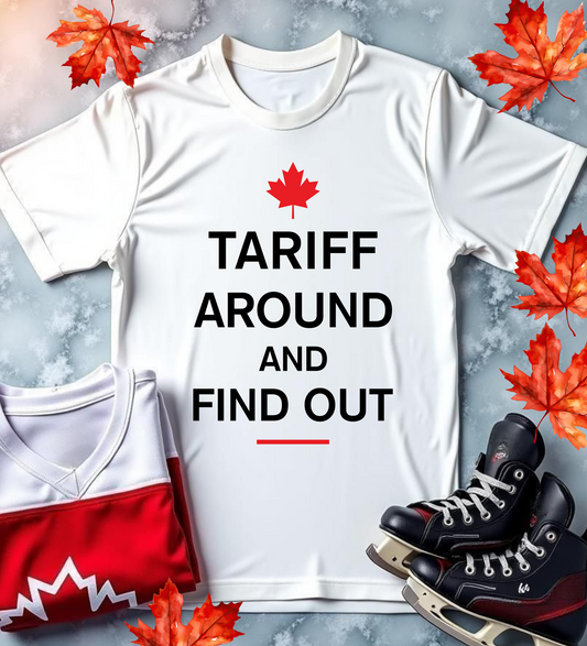 Tariff Around and Find Out | T-Shirt
