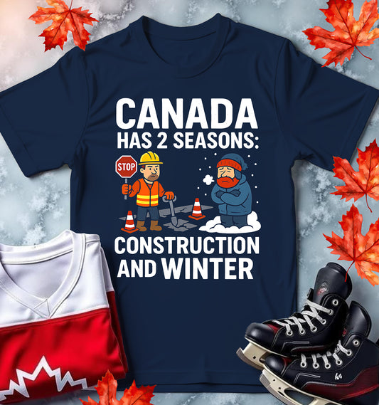 "2 Seasons: Construction & Winter" Canadian Humor T-Shirt