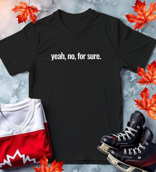 "Yeah, No, For Sure." Classic Canadianism T-Shirt